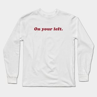 on your left Long Sleeve T-Shirt